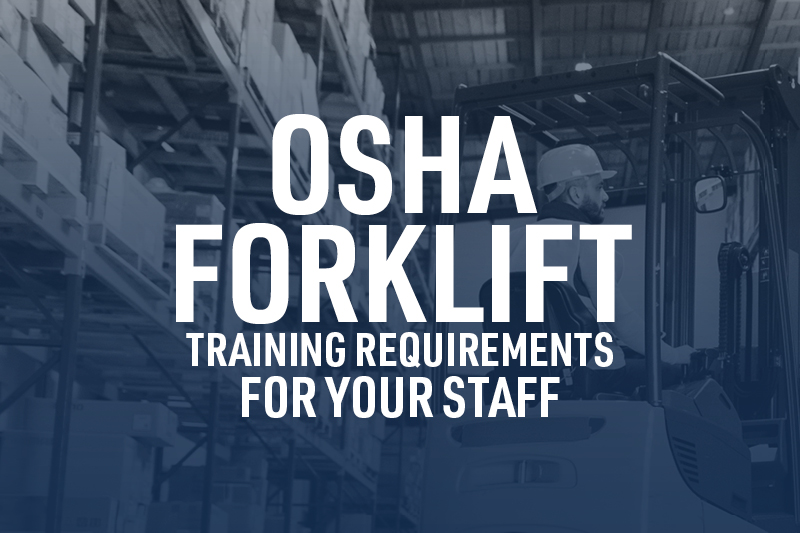 Osha forklift training requirements for your staff